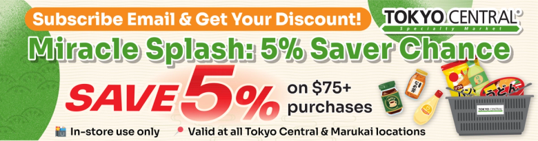 Tokyo Central Miracle Splash 5% discount promotion on $75+ purchases for email subscribers